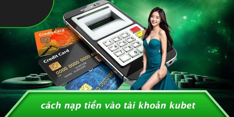 Nạp Tiền Kubet qua ngân hàng và QR Code