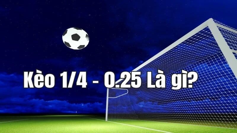 Kèo 0.25 Là Gì?